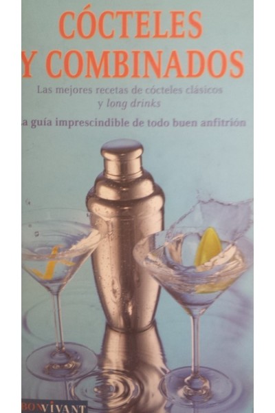 COCTELES Y COMBINADOS Las mejores recetas de cocteles clásicos y long drinks La guía imprescindible de todo buen anfitrión